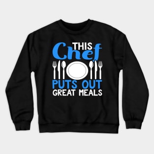 This Chef Puts Out Great Meals Novelty Cooking Crewneck Sweatshirt